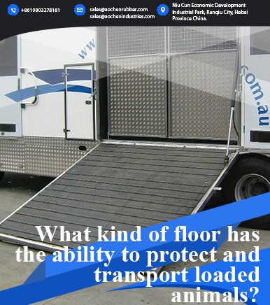 What kind of floor has the ability to protect and transport loaded animals?