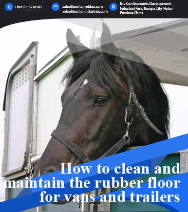 How to clean and maintain the rubber floor for vans and trailers