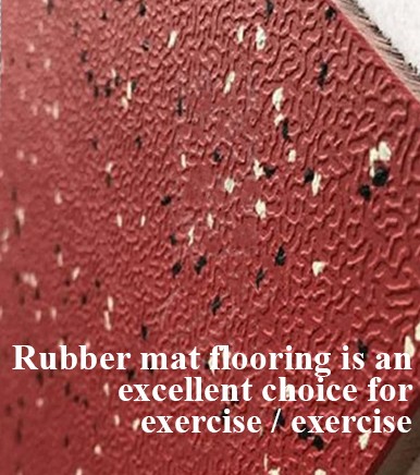 Rubber mat flooring is an excellent choice for exercise / exercise