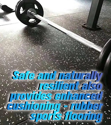 Safe and naturally resilient also provides enhanced cushioning - rubber sports flooring