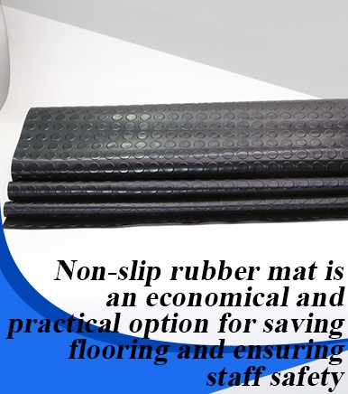 Non-slip rubber mat is an economical and practical option for saving flooring and ensuring staff safety